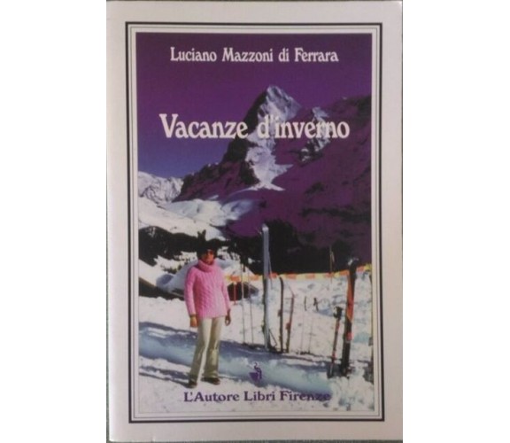 Vacanze d’inverno - Luciano Mazzoni Di Ferrara,  1998,  L’Autore Libri Firenze