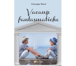 Vacanze fantasmatiche	 di Giuseppe Rossi,  2017,  Youcanprint