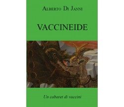 Vaccineide. Un cabaret di vaccini di Alberto Di Janni,  2021,  Youcanprint