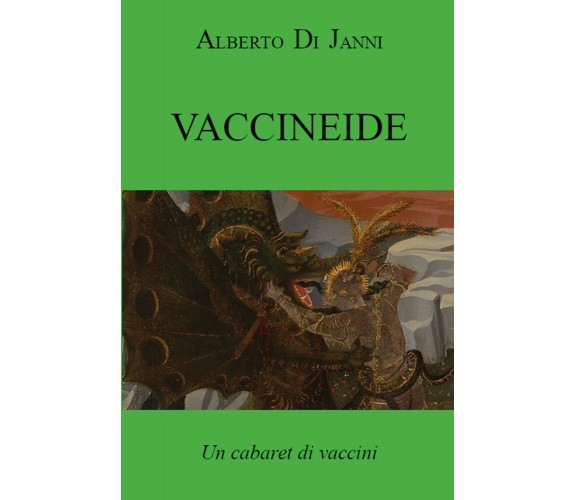 Vaccineide. Un cabaret di vaccini di Alberto Di Janni,  2021,  Youcanprint