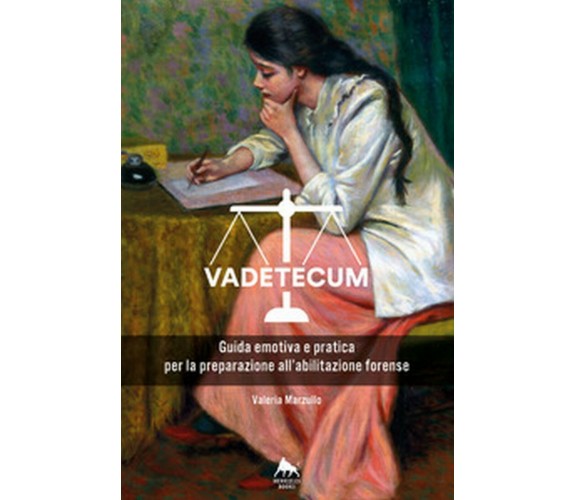 Vadetecum. Guida emotiva e pratica per la preparazione all’abilitazione forense