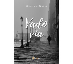 Vado via	 di Massimo Nappi,  2020,  Youcanprint