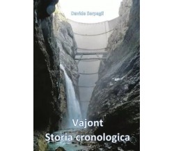 Vajont storia cronologica di Davide Serpagli, 2023, Youcanprint