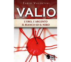 Valio: l’oro,l’argento,il bianco ed il nero. Volume 3	 di Fabio Valentini,  2019