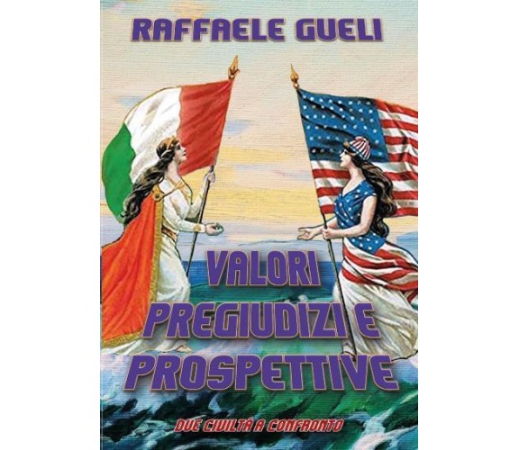 Valori pregiudizi e prospettive Due civiltà a confronto di Raffaele Gueli,  2022