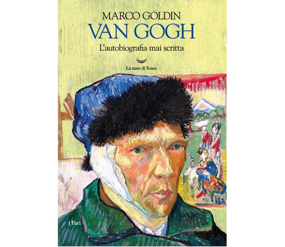 Van Gogh. L'autobiografia mai scritta - Marco Goldin - La nave di Teseo, 2020