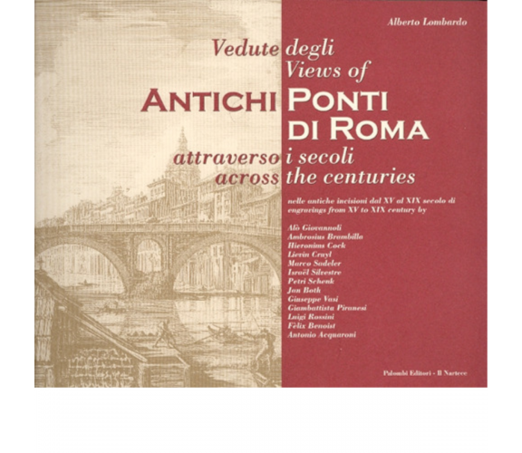 Vedute degli antichi ponti di Roma attraverso i secoli. Ediz. italiana e inglese