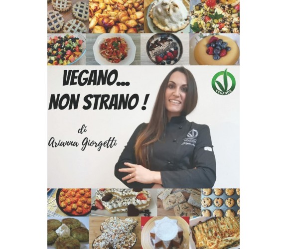 Vegano... non Strano! Di Arianna Giorgetti di Arianna Giorgetti,  2021,  Indipen