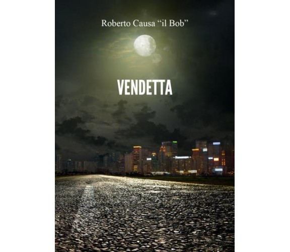 Vendetta di Roberto Causa Il Bob,  2022,  Youcanprint