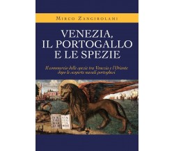 Venezia, il Portogallo e le spezie - Mirco Zangirolami,  2019,  Youcanprint