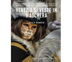 Venezia si veste in Maschera	 di Luca Rubbis,  2019,  Youcanprint