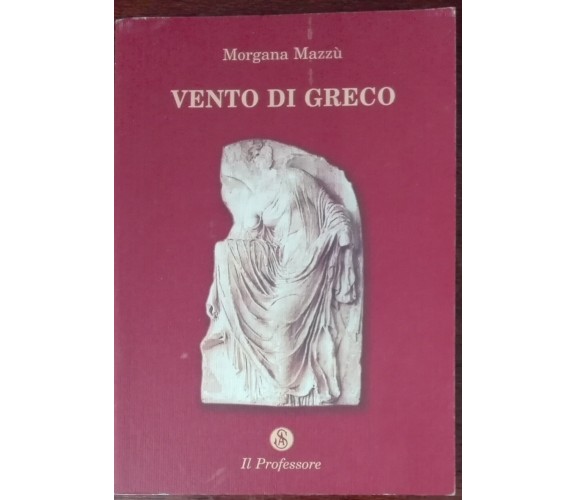 Vento di greco - Morgana Mazzù - Il professore, 2003 - A