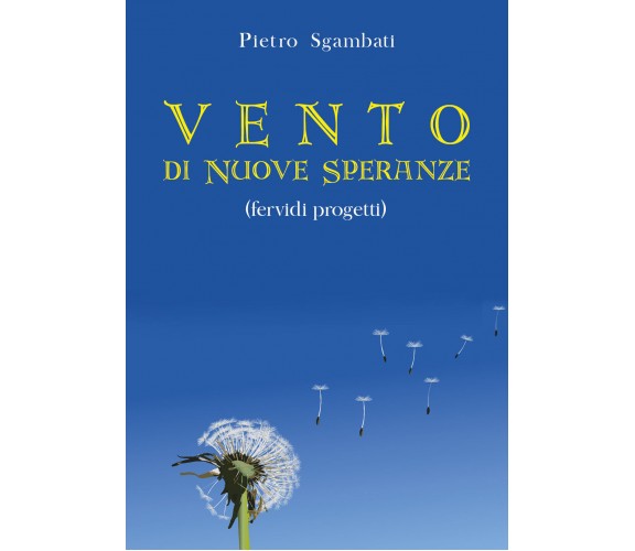 Vento di nuove speranze. Fervidi progetti di Pietro Sgambati,  2021,  Youcanprin