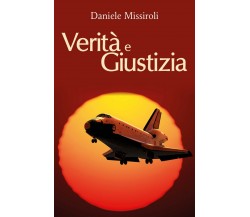 Verità e giustizia	 di Daniele Missiroli,  2017,  Youcanprint