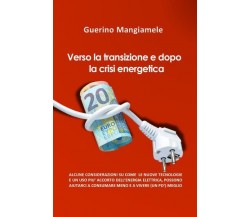 Verso la transizione e dopo la crisi energetica di Guerino Mangiamele,  2022,  Y