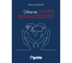 Verso un nuovo rinascimento di Mauro Scardovelli, 2023, Byoblu Edizioni