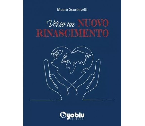 Verso un nuovo rinascimento di Mauro Scardovelli, 2023, Byoblu Edizioni