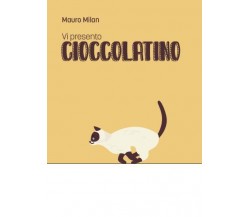 Vi presento Cioccolatino di Mauro Milan,  2022,  Youcanprint