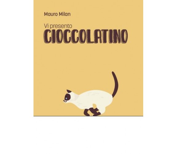 Vi presento Cioccolatino di Mauro Milan,  2022,  Youcanprint