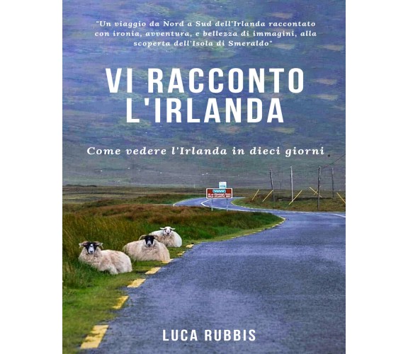 Vi racconto l’Irlanda. Come vedere l’Irlanda in dieci giorni di Luca Rubbis, 201