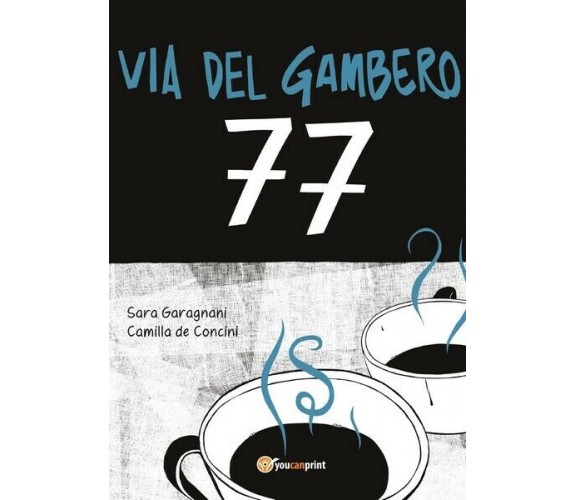 Via del gambero 77  di Sara Garagnani, Camilla De Concini,  2017,  Youcanpri- ER