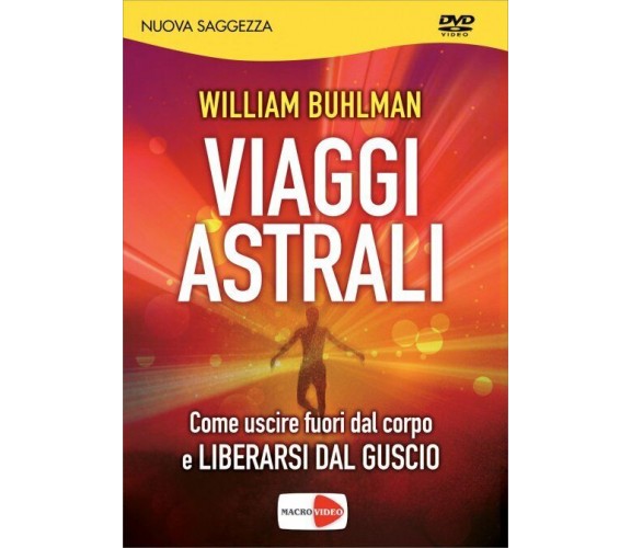 Viaggi astrali. Come uscire fuori dal corpo e liberarsi dal guscio. DVD 