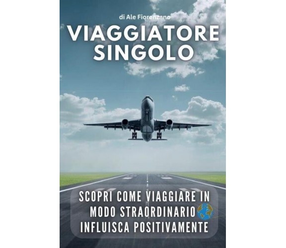  Viaggiatore Singolo. Scopri come viaggiare in modo straordinario influisca posi