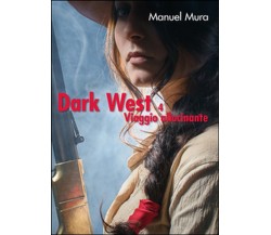 Viaggio allucinante. Dark west Vol.4	 di Manuel Mura,  2016,  Youcanprint