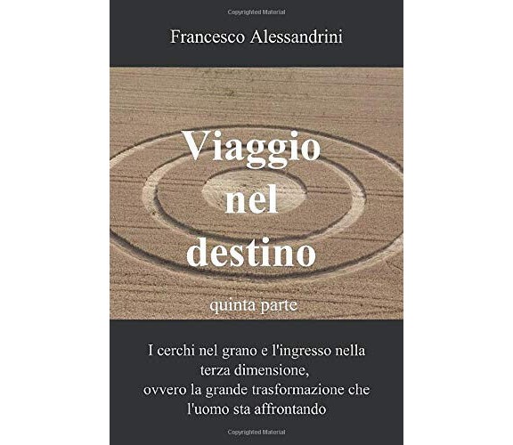 Viaggio nel destino vol.5 - Francesco Alessandrini - ilmiolibro,2013