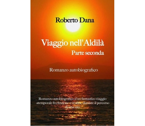 Viaggio nell’aldilà - Parte Seconda di Roberto Dana, 2023, Youcanprint