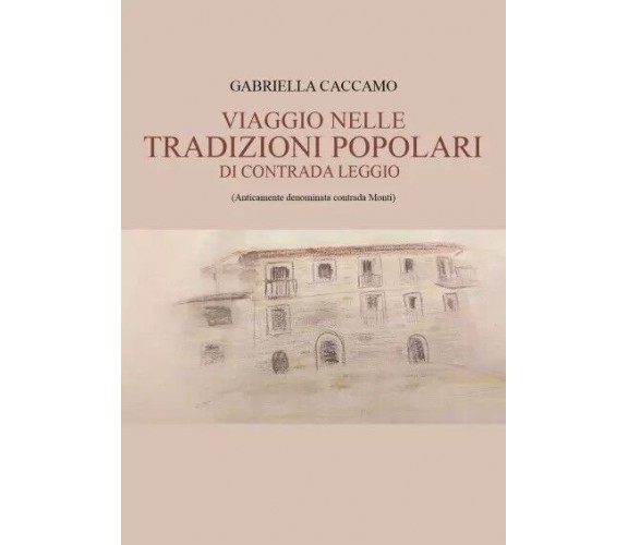 Viaggio nelle tradizioni popolari di contrada Leggio. Anticamente denominata con