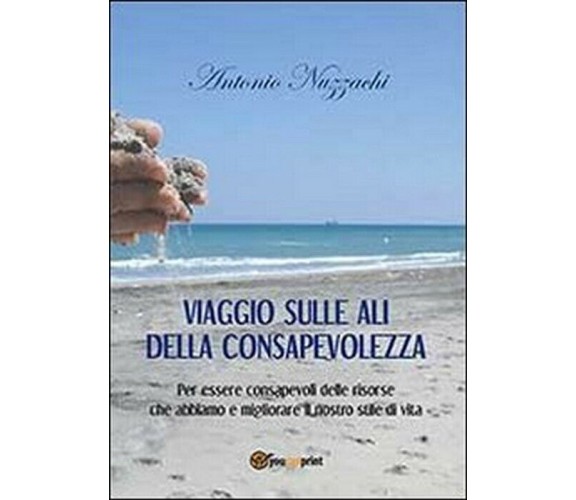 Viaggio sulle ali della consapevolezza -  Antonio Nuzzachi,  2013,  Youcanprint