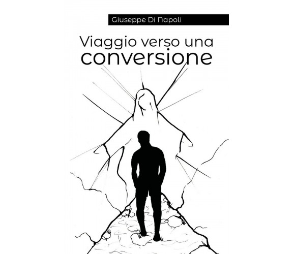 Viaggio verso una conversione di Giuseppe Di Napoli (Youcanprint 2018)