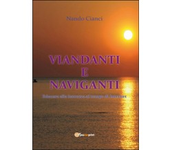 Viandanti e naviganti  - Nando Cianci,  2015,  Youcanprint