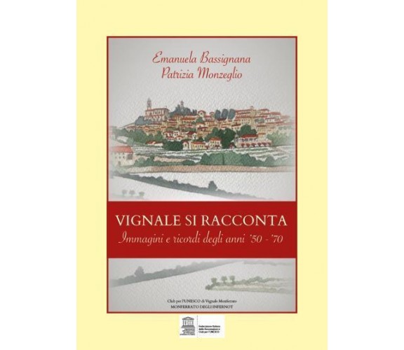 Vignale si racconta. Immagini e ricordi degli anni ’50 - ’70 di Patrizia Monzegl