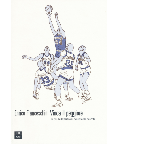 Vinca il peggiore. La più bella partita di basket della mia vita di Enrico Franc