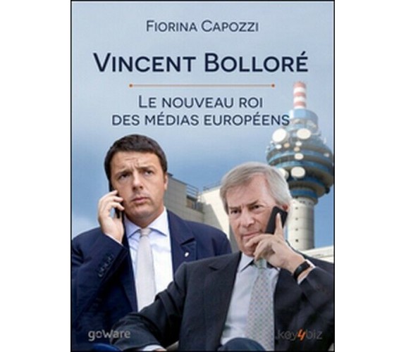 Vincent Bolloré. Le nouveau roi des médias européens...  di Fiorina Capozzi - ER