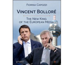 Vincent Bolloré. The new king of the european media...  di Fiorina Capozzi - ER