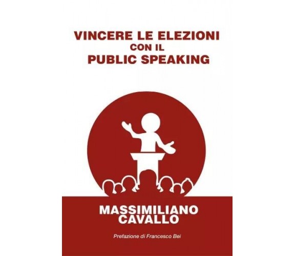 Vincere le elezioni con il public speaking di Massimiliano Cavallo, 2023, You