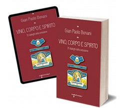 Vino, corpo e spirito	 di Gian Paolo Bonani,  2016,  Iacobelli Editore