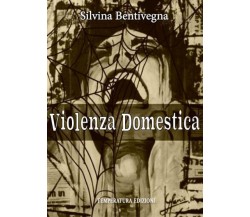 Violenza Domestica di Silvina Bentivegna,  2022,  Temperatura Edizioni