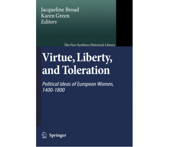 Virtue, Liberty, and Toleration - Jacqueline Broad - Springer, 2010