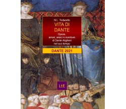 Vita di Dante. Opere, amori e sventure di Dante Alighieri nel suo tempo di Nazza