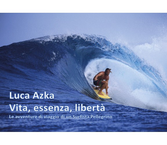 Vita, essenza, libertà - Luca Azka,  Youcanprint