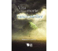 Vita (forse) e forse morte di Franco Mellier	 di Massimo Caccia,  2018,  Lettere