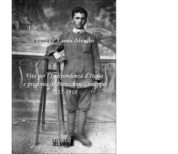 Vita per l'Indipendenza d'Italia e prigionia di Paracchini Giuseppe 1917-1918