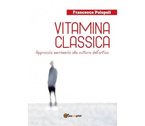 Vitamina classica. Approccio semiserio alla cultura dell’antico di Francesco Pol