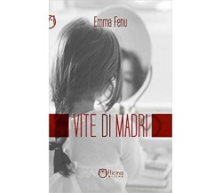 Vite di madri	 di Emma Fenu,  Officina Milena