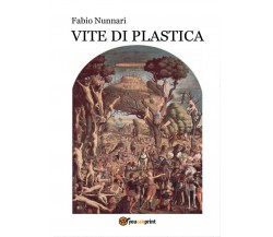 Vite di plastica	 di Fabio Nunnari,  2016,  Youcanprint