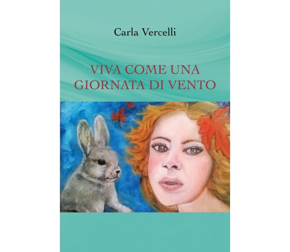 Viva come una giornata di vento di Carla Vercelli,  2019,  Youcanprint